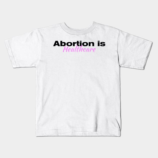 Abortion is Healthcare| Roe V Wade| Planned Parenthood| women's rights| T-Shirts Stickers Cases Kids T-Shirt by RevolutionToday